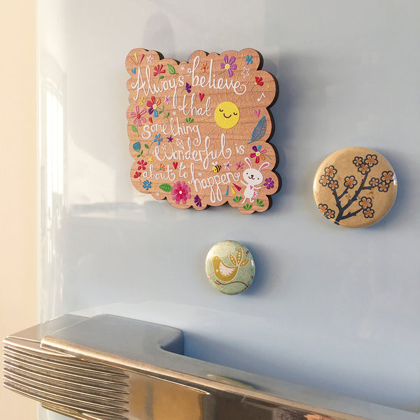 'Always believe that something wonderful is about to happen.' Fridge Magnet