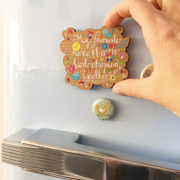 'My favourite weather is bird-chirping weather.' Fridge Magnet